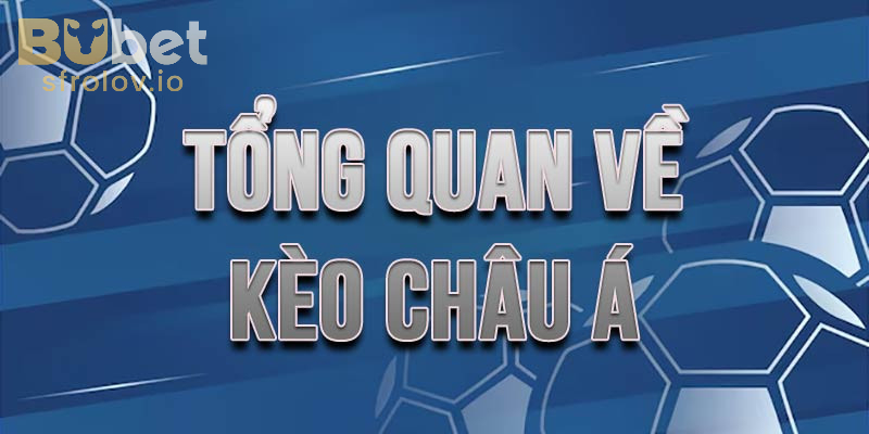 Kèo Châu Á: Tỷ Lệ Cược Hấp Dẫn, Dễ Chơi, Dễ Hiểu 2025 1 Hiểu rõ về Kèo Châu Á là gì?