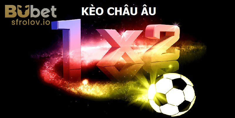 Kèo Châu Âu – Sân Chơi Cược Với Tỷ Lệ Thưởng Hấp Dẫn Tại BUBET 2 Phân tích cụ thể về cách đọc Kèo Châu Âu là sao?