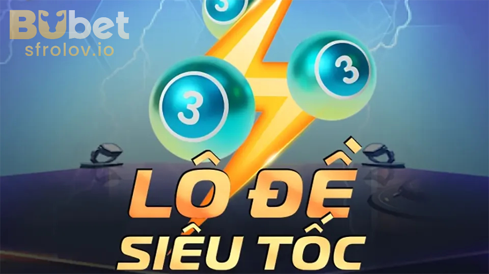 Cách chơi Lô Đề Siêu Tốc – Hướng dẫn chi tiết