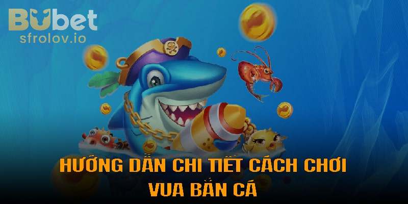 Vua Bắn Cá online – Tiện lợi và đầy thử thách